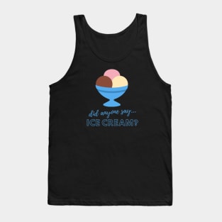 Did anyone say…ICE CREAM? Tank Top